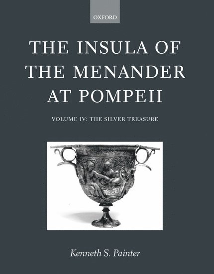 The Insula of the Menander at Pompeii: Volume IV: The Silver Treasure 1