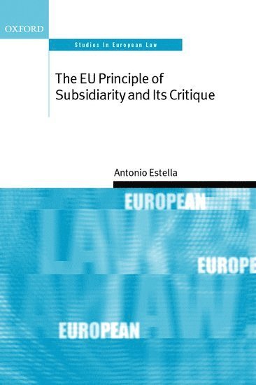 Antonio Estella, Professor University of Carlos III of Madrid) Estella, Antonio (Professor University of Carlos III of Madrid - The EU Principle of Subsidiarity and its Critique, Inbunden