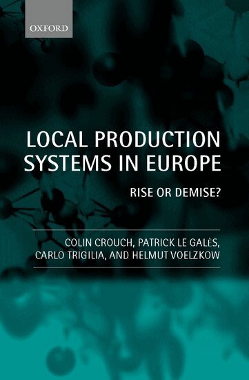 Colin Crouch, Patrick Le Galés, Carlo Trigilia, Helmut Voelzkow - Local Production Systems in Europe: Rise or Demise?, Inbunden