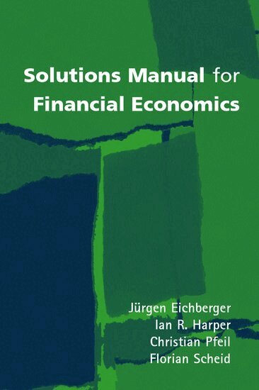 Jürgen Eichberger, Ian R. Harper, Christian Pfeil, Florian Scheid - Solutions Manual for Financial Economics, Häftad