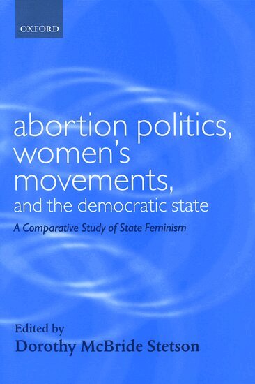 Dorothy E. McBride, Dorothy McBride Stetson - Abortion Politics, Women's Movements, and the Democratic State, Inbunden