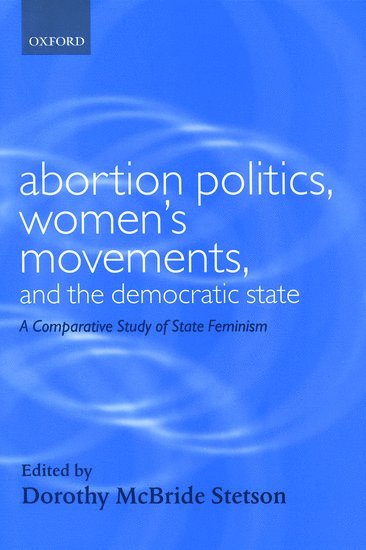 Abortion Politics, Women's Movements, and the Democratic State