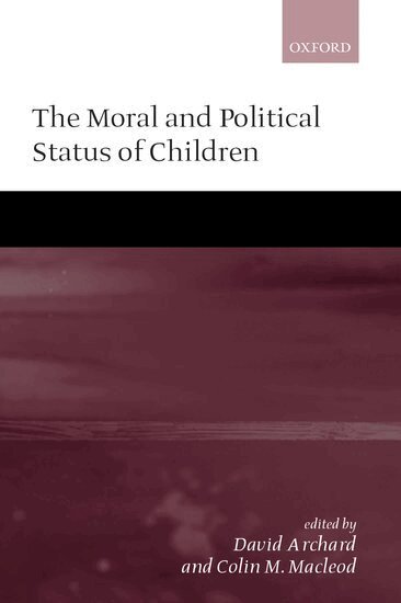 David Archard, Colin M. Macleod - The Moral and Political Status of Children, Inbunden