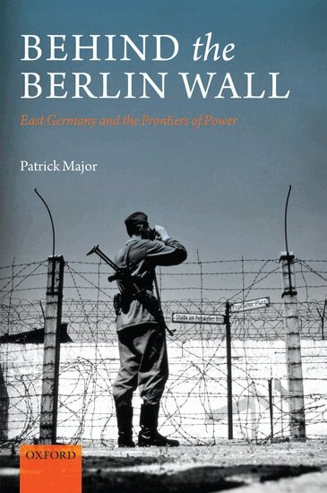 Patrick Major - Behind the Berlin Wall, Inbunden
