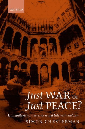 Simon Chesterman - Just War or Just Peace?, Inbunden
