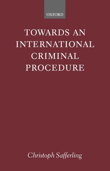 Christoph Safferling - Towards an International Criminal Procedure, Inbunden