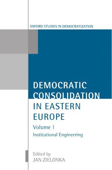 Democratic Consolidation in Eastern Europe: Volume 1: Institutional Engineering 1