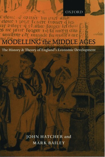 John Hatcher, Mark Bailey - Modelling the Middle Ages, Inbunden