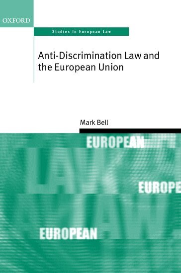 Mark Bell - Anti-Discrimination Law and the European Union, Inbunden