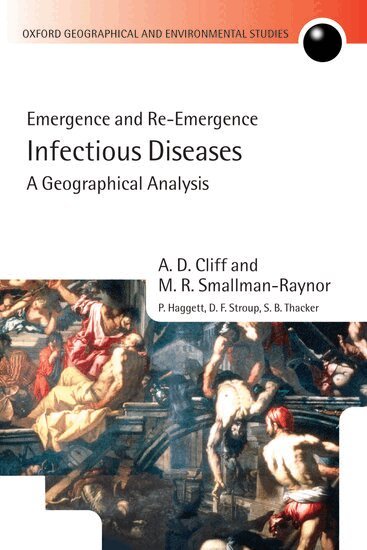 A. D. Cliff, M.R. Smallman-Raynor, P. Haggett, D.F. Stroup, S.B. Thacker - Infectious Diseases: A Geographical Analysis, Inbunden