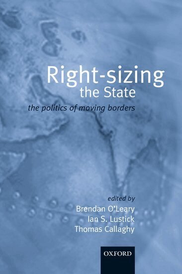 Brendan O'Leary, Ian S. Lustick, Thomas Callaghy - Right-sizing the State, Inbunden