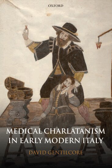David Gentilcore - Medical Charlatanism in Early Modern Italy, Inbunden
