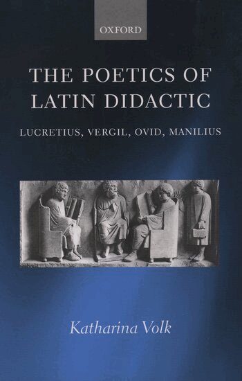 Katharina Volk - The Poetics of Latin Didactic, Inbunden