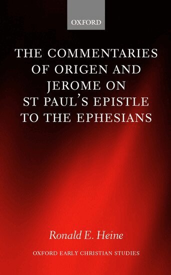 Ronald E. Heine - The Commentaries of Origen and Jerome on St. Paul's Epistle to the Ephesians, Inbunden