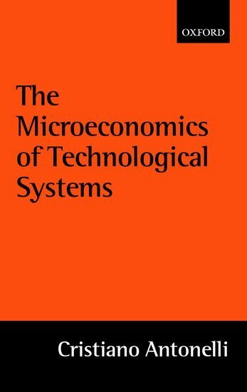Cristiano Antonelli - The Microeconomics of Technological Systems, Inbunden