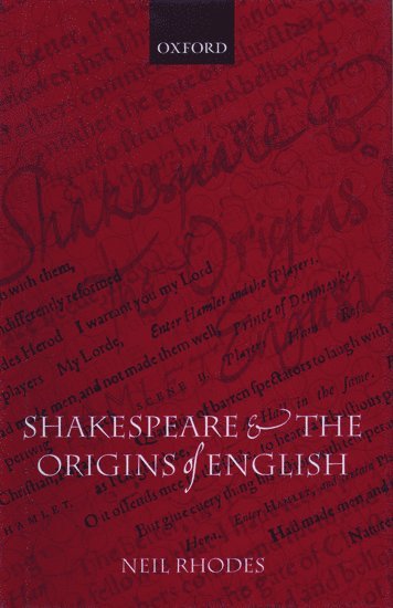 Neil Rhodes, Neil (Professor of English Literature and Cultural History at the University of St Andrews) Rhodes - Shakespeare and the Origins of English, Inbunden