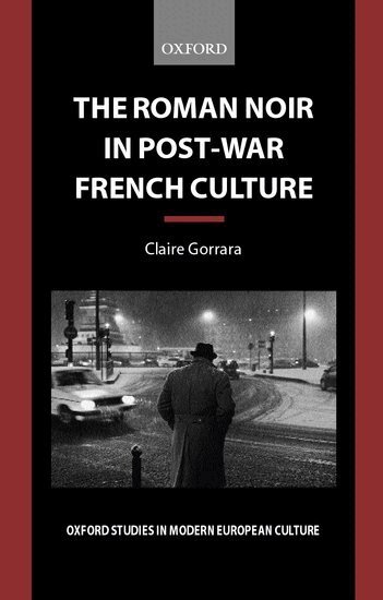 Claire Gorrara - The Roman Noir in Post-War French Culture, Inbunden