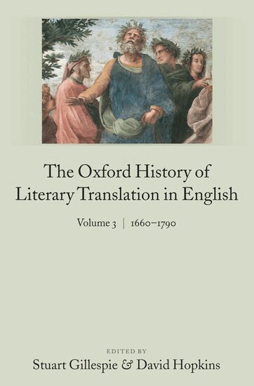 Stuart Gillespie, David Hopkins - The Oxford History of Literary Translation in English Volume 3: 1660-1790, Inbunden