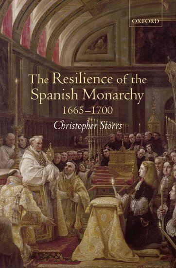 Christopher Storrs - The Resilience of the Spanish Monarchy 1665-1700, Inbunden