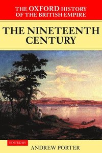 bokomslag The Oxford History of the British Empire: Volume III: The Nineteenth Century