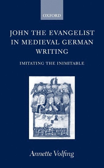 Annette Volfing, Oxford) Volfing, Annette (, University Lecturer in Medieval German, Oxford University, and College Tutor in German, Oriel College - John the Evangelist and Medieval German Writing, Inbunden