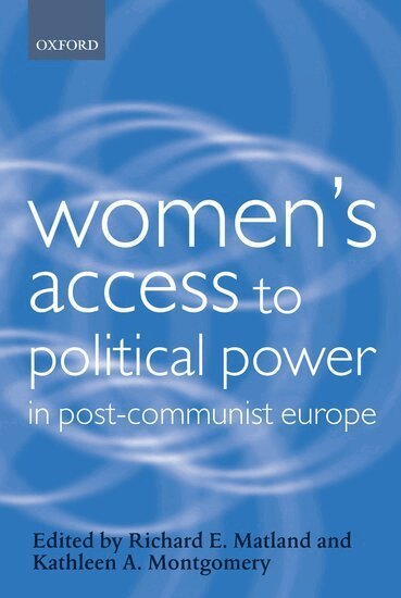 Richard E. Matland, Kathleen A. Montgomery - Women's Access to Political Power in Post-Communist Europe, Inbunden
