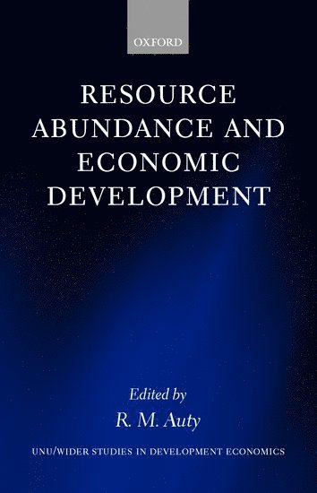World Institute for Development Economic, R. M. Auty, Lancaster University) Auty, R. M. (Professor of Economic Geography, Professor of Economic Geography, Richard Auty - Resource Abundance and Economic Development, Inbunden