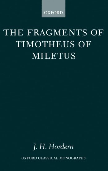 James H. Hordern, Dublin) Hordern, James H. (, Research Fellow in the Department of Classics, University College, James Hordern, Timotheus, J. H. Hordern - The Fragments of Timotheus of Miletus, Inbunden