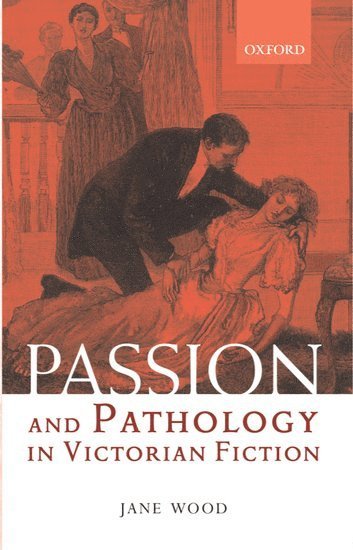 Passion and Pathology in Victorian Fiction 1