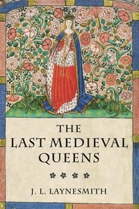 bokomslag The Last Medieval Queens