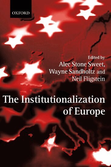 Alec Stone Sweet, Wayne Sandholtz, Neil Fligstein - The Institutionalization of Europe, Inbunden