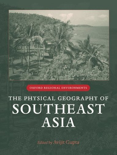 Avijit Gupta - The Physical Geography of Southeast Asia, Inbunden