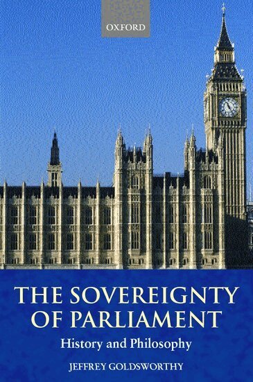 Jeffrey Goldsworthy - The Sovereignty of Parliament, Häftad