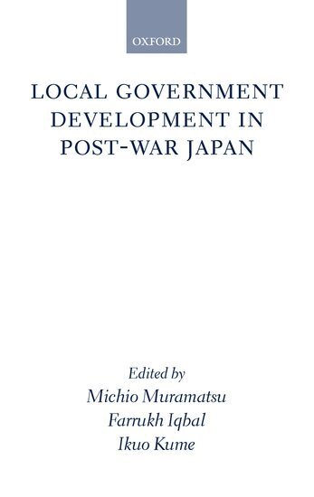 Michio Muramatsu, Farrukh Iqbal, Ikuo Kume - Local Government Development in Post-war Japan, Inbunden