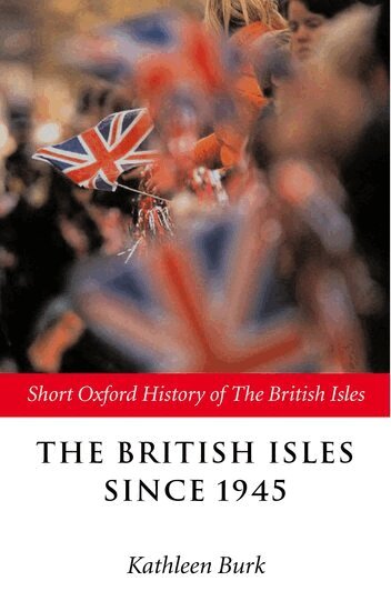 Kathleen Burk - The British Isles Since 1945, Häftad