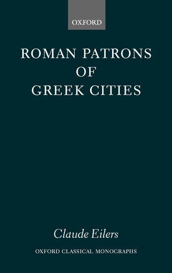 Claude Eilers - Roman Patrons of Greek Cities, Inbunden