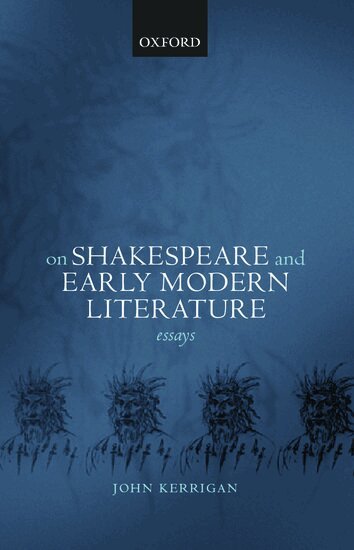 John Kerrigan - On Shakespeare and Early Modern Literature, Inbunden
