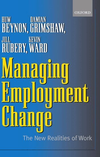 Huw Beynon, Damian Grimshaw, Jill Rubery, Kevin Ward - Managing Employment Change, Häftad