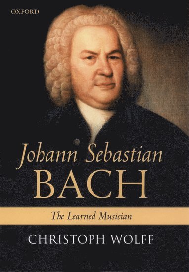 Christoph Wolff, William Powell Mason Professor of Music and dean of the Graduate School of Arts and Sciences at Harvard University) Wolff, Christoph ( - Johann Sebastian Bach, Häftad