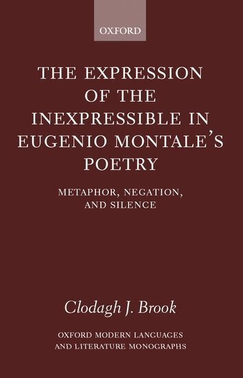 Clodagh J. Brook - The Expression of the Inexpressible in Eugenio Montale's Poetry, Inbunden