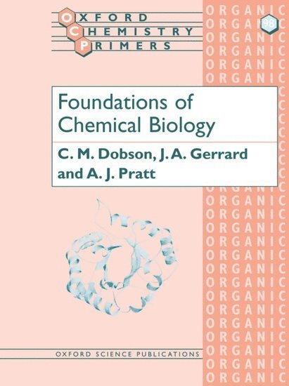 C. M. Dobson, J. A. Gerrard, A. J. Pratt, University of Oxford) Dobson, C. M. (, Inorganic Chemistry Laboratory, New Zealand) Gerrard, J. A. (, Department of Plant and Microbial Sciences, University of Canterbury, Christchurch, New Zealand) Pratt, A. J. (, Department of Chemistry, University of Canterbury, Christchurch - Foundations of Chemical Biology, Häftad
