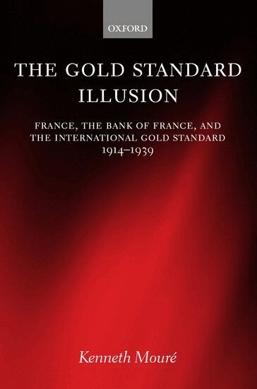 Kenneth Mouré - The Gold Standard Illusion, Inbunden