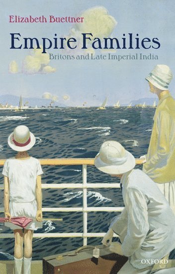 Elizabeth Buettner, University of York) Buettner, Elizabeth (, Lecturer in History - Empire Families, Inbunden