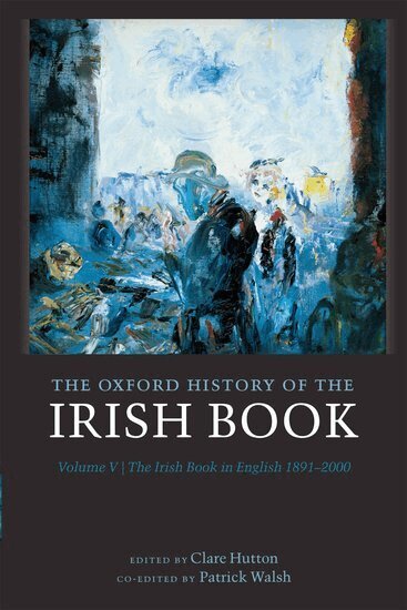 Clare Hutton, Patrick Walsh, Clare Hutton, Patrick Walsh - The Oxford History of the Irish Book, Volume V, Inbunden