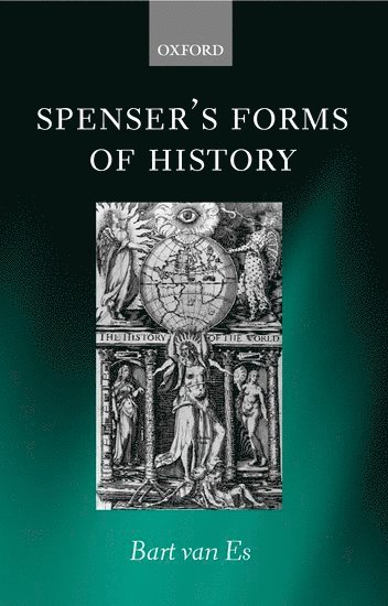 Bart van Es, Oxford) van Es, Bart (Fellow and University Lecturer in English, Fellow and University Lecturer in English, St Catherine's College - Spenser's Forms of History, Inbunden