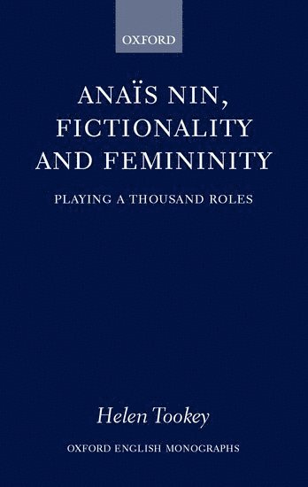 Helen Tookey, Manchester Metropolitan University) Tookey, Helen ( - Anaïs Nin, Fictionality and Femininity, Inbunden