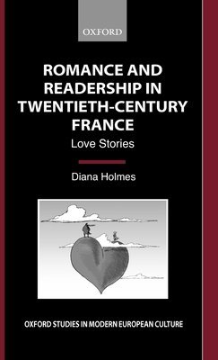 Diana Holmes - Romance and Readership in Twentieth-Century France, Inbunden