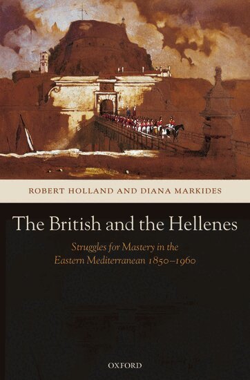 Robert Holland, Diana Markides - The British and the Hellenes, Inbunden