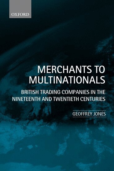 Geoffrey Jones - Merchants to Multinationals, Häftad