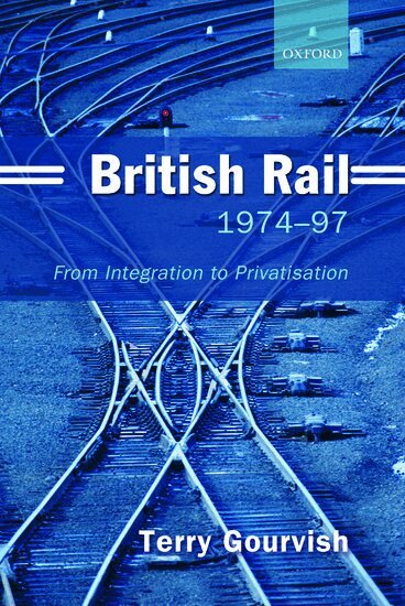 Terry Gourvish - British Rail 1974-1997, Inbunden
